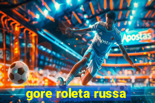 gore roleta russa